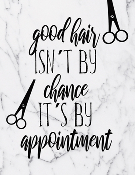 Paperback Good Hair Isn't By Chance It's By Appointment: Appointment Book: Daily And Hourly Schedule With 15 Minutes Interval For Hair Salons Book