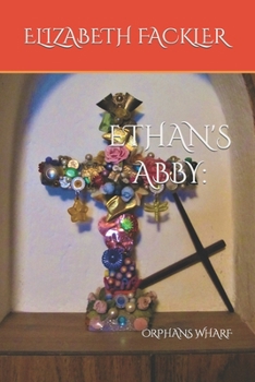 Paperback Ethan's Abby: Orphans Wharf Book