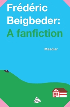 Paperback Frédéric Beigbeder: a fanfiction [French] Book