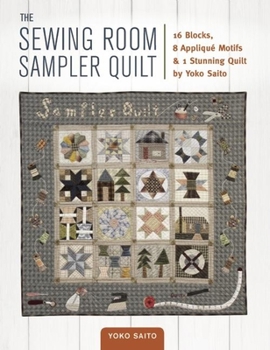 Paperback The Sewing Room Sampler Quilt: 16 Blocks, 8 Applique Motifs & 1 Stunning Quilt by Yoko Saito Book