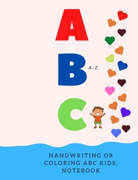 Paperback Handwriting or Coloring ABC Kids, Notebook: Preschool Practice Handwriting, Kindergarten and Kids Ages 2-5 Reading And Writing. 120 Page Lined Journal Book