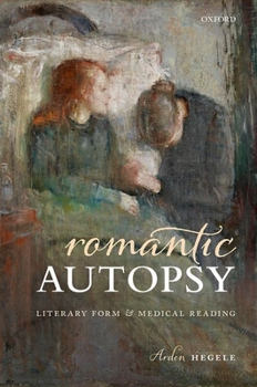 Hardcover Romantic Autopsy: Literary Form and Medical Reading Book