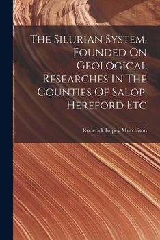 Paperback The Silurian System, Founded On Geological Researches In The Counties Of Salop, Hereford Etc Book