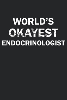 Paperback World's Okayest Endocrinologist: Funny gag gift for sarcastic snarky Endocrinologist - Blank Lined Notebook Book