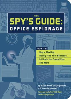 Paperback The Spy's Guide: Office Espionage: How to Bug a Meeting, Boody-Trap Your Briefcase, Infiltrate the Competition, and More Book
