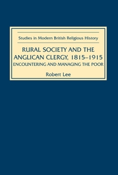 Hardcover Rural Society and the Anglican Clergy, 1815-1914: Encountering and Managing the Poor Book