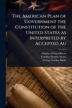 The American Plan of Government the Constitution of the United States as Interpreted by Accepted Au