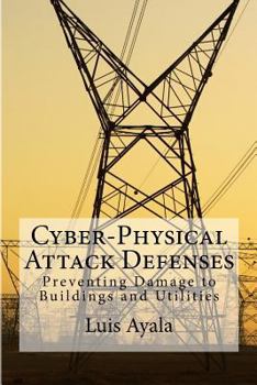 Paperback Cyber-Physical Attack Defenses: Preventing Damage to Buildings and Utilities Book