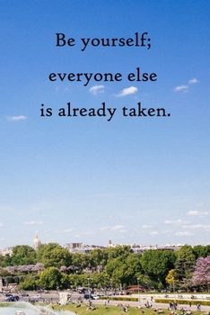 Be yourself; everyone else is already taken: Lined Notebook / Journal Gift, 100 Pages, 6x9, Soft Cover, Matte Finish Inspirational Quotes Journal, Notebook, Diary, Composition Book