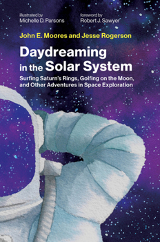 Hardcover Daydreaming in the Solar System: Surfing Saturn's Rings, Golfing on the Moon, and Other Adventures in Space Exploration Book