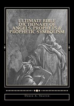 Paperback Ultimate Bible Dictionary of Angels, Prophets & Prophetic Symbolism Book