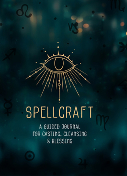 Hardcover Spellcraft: A Guided Journal for Casting, Cleansing, and Blessing Book