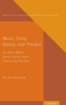 Hardcover Music, Song, Dance, and Theater: Broadway Meets Social Justice Youth Community Practice Book