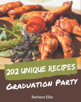 Paperback 202 Unique Graduation Party Recipes: Home Cooking Made Easy with Graduation Party Cookbook! Book