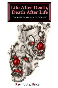 Life After Death, Death After Life: The Arrival, The Awakening, The Departure