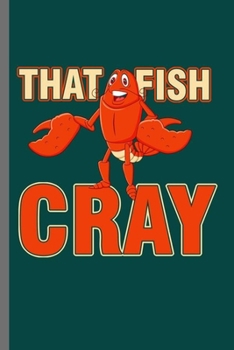 That Fish Cray: Cool Cray Design Sayings For Cray Lover Great Gift (6"x9") Lined Notebook to write in