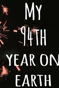 My 94th Year On Earth: The perfect birthday gift for the special person in your life - 365 page lined journal!