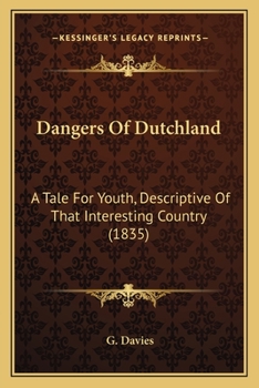 Paperback Dangers Of Dutchland: A Tale For Youth, Descriptive Of That Interesting Country (1835) Book