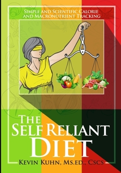 The Self Reliant Diet: Simple and Scientific Calorie and Macronutrient Tracking