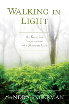 Paperback Walking in Light: The Everyday Empowerment of a Shamanic Life Book