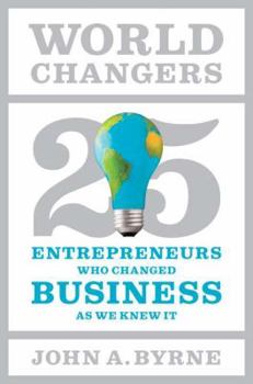 Hardcover World Changers: 25 Entrepreneurs Who Changed Business as We Knew It Book