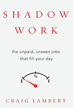 Hardcover Shadow Work: The Unpaid, Unseen Jobs That Fill Your Day Book