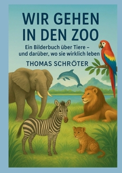 Wir gehen in den Zoo: Ein Bilderbuch über Tiere und darüber, wo sie wirklich leben (German Edition)