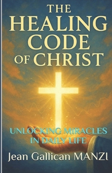 Paperback The HEALING CODE Of CHRIST: Unlocking Miracles in Daily Life Book