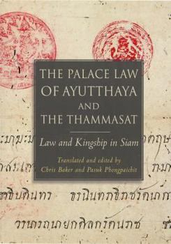 The Palace Law of Ayutthaya and the Thammasat: Law and Kingship in Siam - Book #69 of the Studies on Southeast Asia