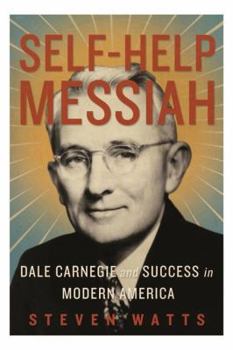 Hardcover Self-Help Messiah: Dale Carnegie and Success in Modern America Book