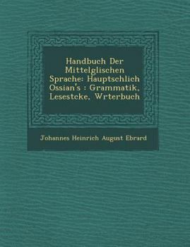 Paperback Handbuch Der Mittelg Lischen Sprache: Haupts Chlich Ossian's: Grammatik, Lesest Cke, W Rterbuch [German] Book