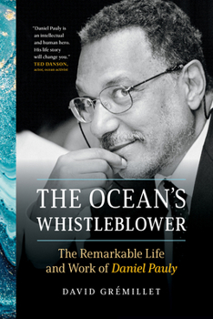The Ocean's Whistleblower : The Remarkable Life and Work of Daniel Pauly