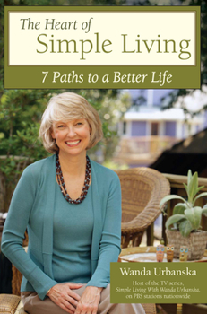 Paperback The Heart of Simple Living: 7 Paths to a Better Life Book