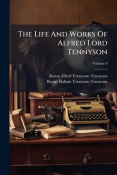 Paperback The Life And Works Of Alfred Lord Tennyson; Volume 8 Book