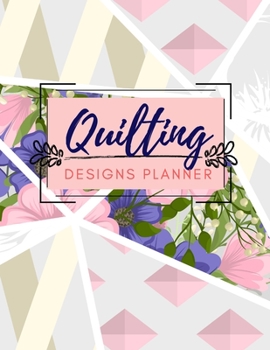 Paperback Quilting Designs Planner: Planner book with designated prompts for Quilt Projects Gift For Quilters Book