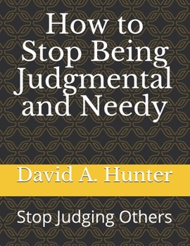 Paperback How to Stop Being Judgmental and Needy: Stop Judging Others Book