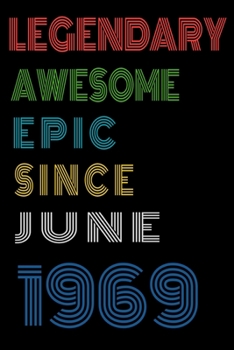 Legendary Awesome Epic Since June 1969  Notebook Birthday Gift For Women/Men/Boss/Coworkers/Colleagues/Students/Friends.: Lined Notebook / Journal Gift, 120 Pages, 6x9, Soft Cover, Matte Finish