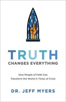 Paperback Truth Changes Everything: How People of Faith Can Transform the World in Times of Crisis Book