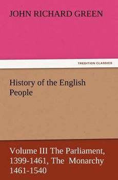 Paperback History of the English People, Volume III the Parliament, 1399-1461, the Monarchy 1461-1540 Book