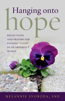 Paperback Hanging Onto Hope: Reflections and Prayers for Finding "Good" in an Imperfect World Book