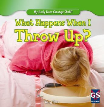 What Happens When I Throw Up? - Book  of the My Body Does Strange Stuff!