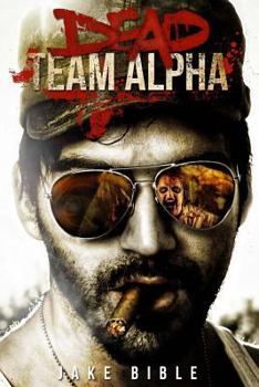 Dead Team Alpha - Book #1 of the Dead Team Alpha 