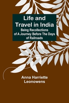 Paperback Life and Travel in India: Being Recollections of a Journey Before the Days of Railroads Book