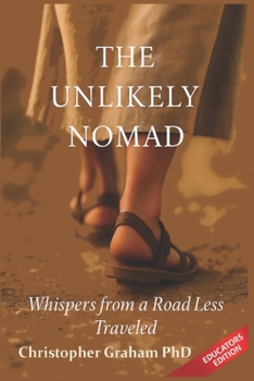 THE UNLIKELY NOMAD: Whispers From A Road Less Traveled EDUCATORS EDITION