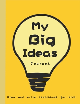 My big ideas journal: Draw and write sketchbook for kids