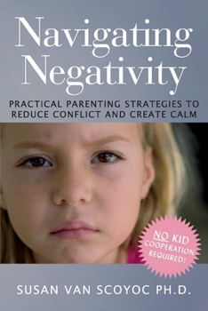 Paperback Navigating Negativity: Practical Parenting Strategies to Reduce Conflict and Create Calm Volume 1 Book