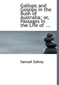 Paperback Gallops and Gossips in the Bush of Australia; Or, Passages in the Life of ... [Large Print] Book
