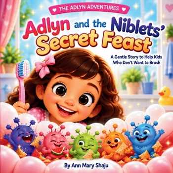 Adlyn and Niblets' Secret Feast: A gentle story to help kids who don't want to brush (The Adlyn Adventures)