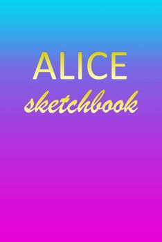 Paperback Alice: Sketchbook - Blank Imaginative Sketch Book Paper - Pink Blue Gold Custom Letter A Personalized Cover - Teach & Practic Book