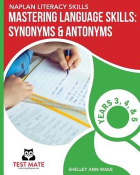 Paperback NAPLAN LITERACY SKILLS Mastering Language Skills: Synonyms & Antonyms Years 3, 4, and 5 Book